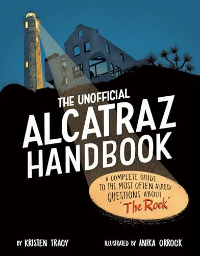 The Unofficial Alcatraz  Handbook: A Complete Guide  to the Most Often Asked  Questions about