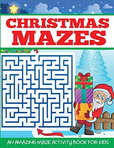 Christmas Mazes: An Amazing -  Maze Activity Book for  - Kids
