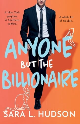 Anyone But The Billionaire: A hilarious, steamy billionaire romance from Sara L. Hudson for 2023 (Anyone But You Series)