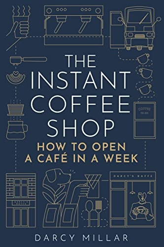 The Instant Coffee Shop: How to Open a Café in a Week (Head Start)