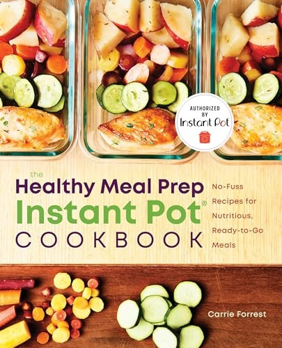 Healthy Meal Prep Instant Pot(r) Cookbook: No-Fuss Recipes for Nutritious, Ready-To-Go Meals