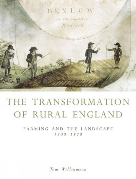 The Transformation of Rural England: Farming and the Landscape, 1700-1870