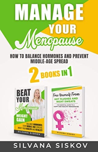 Manage Your Menopause 2  - Books in 1: How to  - Balance Hormones and  - Prevent Middle - Age Spread