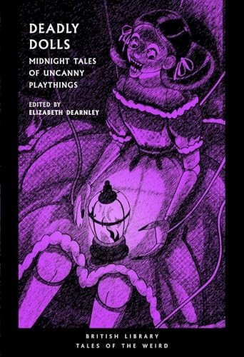 Deadly Dolls: Midnight Tales of Uncanny Playthings (British Library Tales of the Weird)