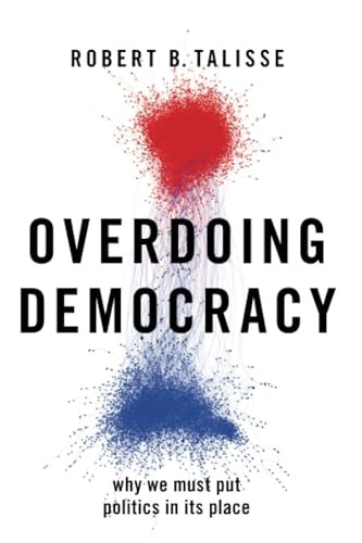 Overdoing Democracy: Why We Must Put Politics in its Place