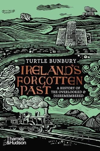 Ireland's Forgotten Past: A History of the Overlooked and Disremembered