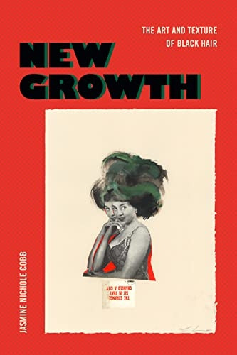 New Growth: The Art and Texture of Black Hair (The Visual Arts of Africa and its Diasporas)