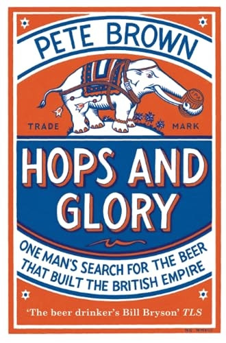 Hops and Glory: One man's search for the beer that built the British Empire