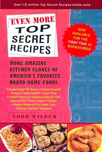 Even More Top Secret Recipes: More Amazing Kitchen Clones of Americas Favorite Brand-Name Foods