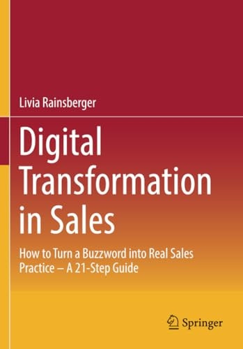 Digital Transformation in Sales: How to Turn a Buzzword into Real Sales Practice - A 21-Step Guide