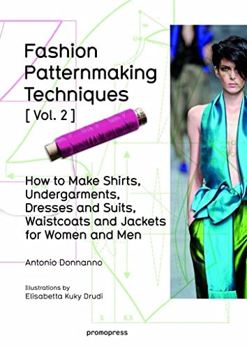 Fashion Patternmaking Techniques: Vol.2: Women/Men How to Make Shirts, Undergarments, Dresses and Suits, Waistcoats...