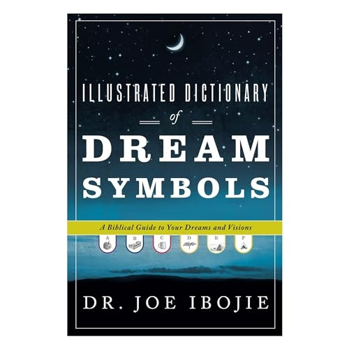 Illustrated Dictionary of Dream Symbols: A Biblical Guide to Your Dreams and Visions