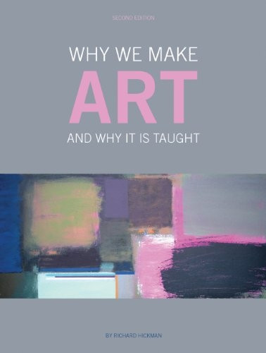 Why We Make Art: And Why It Is Taught