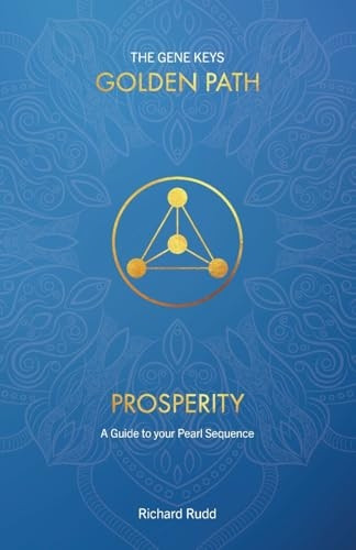 Prosperity: A guide to your Pearl Sequence (The Gene Keys Golden Path)