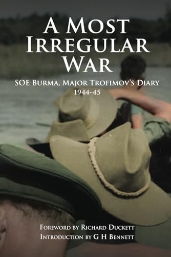 A Most Irregular War: SOE Burma, Major Trofimov's Diary 1944-45