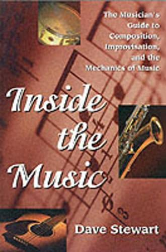 Inside the Music: The Musician's Guide to Composition, Improvisation and the Mechanics of Music