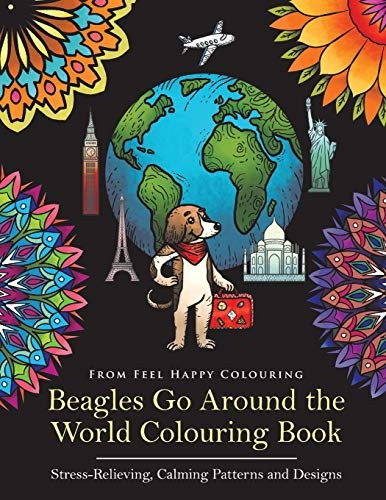 Beagles Go Around the World Colouring Book - Stress-Relieving, Calming Patterns and Designs: Beagle Coloring Book - Perfect Beagle Gifts Idea for Adults & Kids 10+ (Beagles Go Around the World)