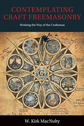Contemplating Craft  - Freemasonry: Working the  - Way of the Craftsman