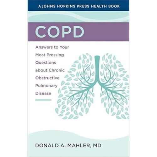 COPD: Answers to Your Most Pressing Questions about Chronic Obstructive Pulmonary Disease (A Johns Hopkins Press Health Book)