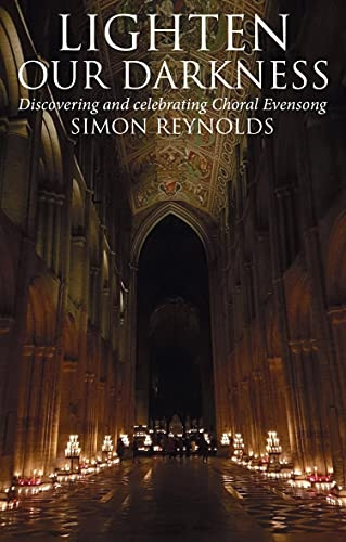 Lighten Our Darkness: Discovering and celebrating Choral Evensong