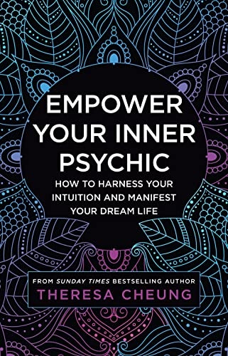 Empower Your Inner Psychic: How to harness your intuition and manifest your dream life - a guide to strengthen decision-making, practise mindfulness and achieve happiness