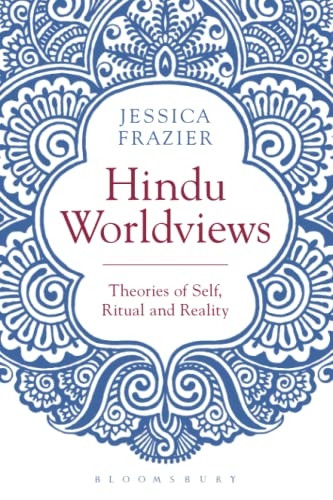 Hindu Worldviews: Theories of Self, Ritual and Reality