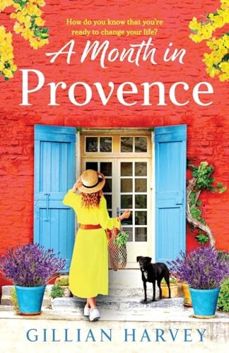 A Month in Provence: A BRAND NEW escapist feel-good romance from TOP 10 BESTSELLER Gillian Harvey for summer 2023