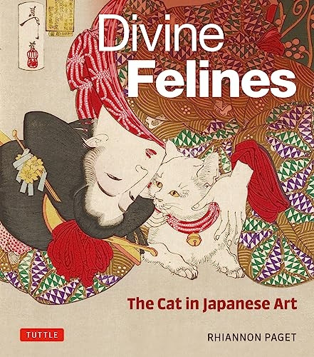 Divine Felines: The Cat in Japanese Art: With Over 200 Illustrations