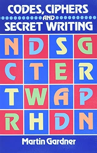 Codes, Ciphers and Secret Writing (Test Your Code Breaking Skills)