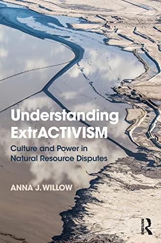 Understanding ExtrACTIVISM: Culture and Power in Natural Resource Disputes