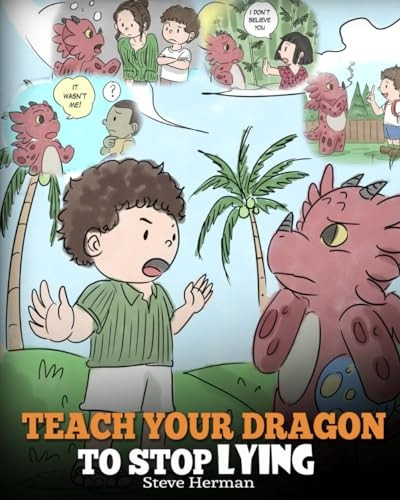 Teach Your Dragon to Stop Lying: A Dragon Book to Teach Kids Not to Lie. a Cute Children Story to Teach Children about Telling the Truth and Honesty.
