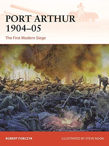 Port Arthur 1904-05: The First Modern Siege (Campaign)