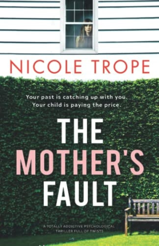 The Mother's Fault: A totally addictive psychological thriller full of twists