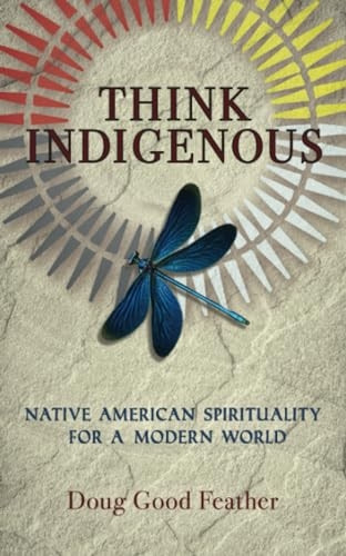 Think Indigenous: Native  - American Spirituality for a -  Modern World