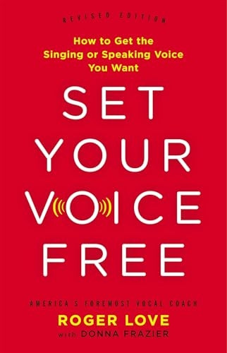 Set Your Voice Free (Expanded Edition): How to Get the Singing or Speaking Voice You Want