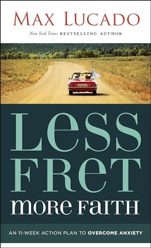 Less Fret, More Faith: An11-Week Action Plan toOvercome Anxiety