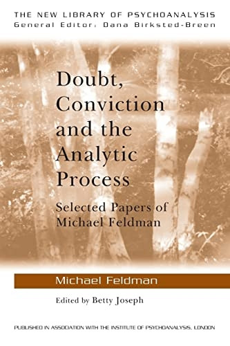 Doubt, Conviction and the Analytic Process (New Library of Psychoanalysis)