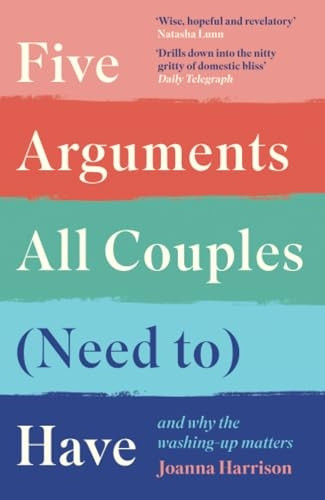 Five Arguments All Couples (Need To) Have: And Why the Washing-Up Matters