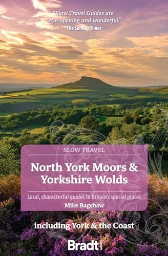 North York Moors & Yorkshire Wolds (Slow Travel): Including York & the Coast (Bradt Travel Guides (Slow Travel series))