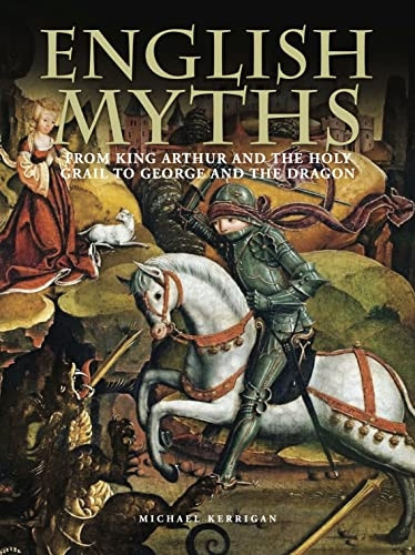 English Myths: From King Arthur and the Holy Grail to George and the Dragon (Histories)