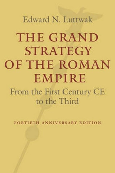 The Grand Strategy of theRoman Empire: From the FirstCentury Ce to the Third
