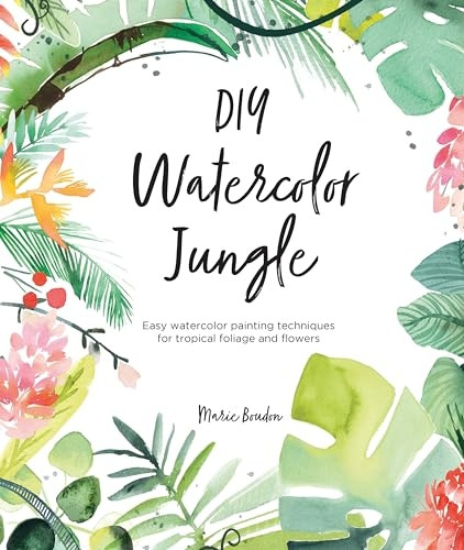 DIY Watercolor Jungle: Easy watercolor painting techniques for tropical foliage and flowers
