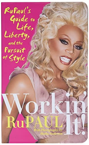 Workin' It!: Rupaul's Guide to Life, Liberty and the Pursuit of Style