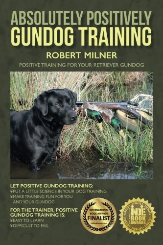 Absolutely Positively Gundog Training