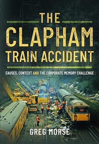 The Clapham Train Accident: Causes, Context and the Corporate Memory Challenge