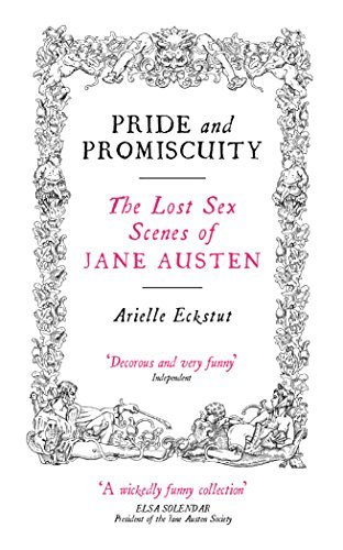 Pride and Promiscuity: the Lost Sex Scenes of Jane Austen