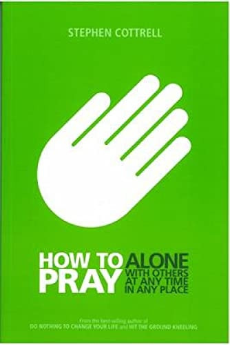 How to Pray: Alone,with Others, at Any Time,in Any Place
