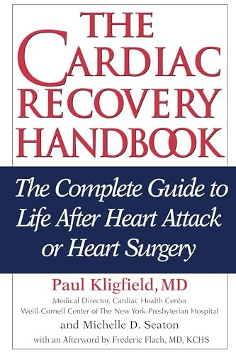The Cardiac Recovery Handbook: the Complete Guide to Life after Heart Attack or Heart Surgery