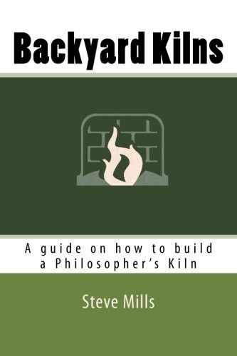 Backyard Kilns: A guide on how to build a Philosopher's Kiln