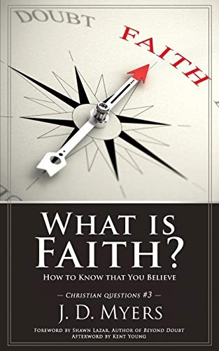 What is Faith?: How to  - Know that You Believe  - (Christian Questions)